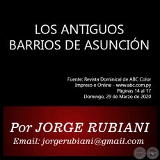 LOS ANTIGUOS BARRIOS DE ASUNCIÓN - Por  JORGE RUBIANI - Domingo, 29 de Marzo de 2020